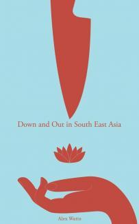 Cover of Down and Out in South East Asia by Alex Watts